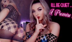 I'll Be Quiet I promise