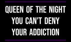 Can't deny your addiction