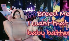 Breed me nd give me that baby batter