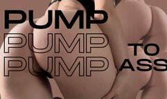 Pump to ass