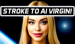 STROKE TO AI VIRGIN!
