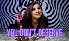 You Don't Deserve My Middle Finger