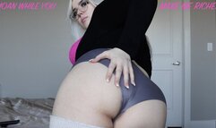 Moan While You Make Me Richer