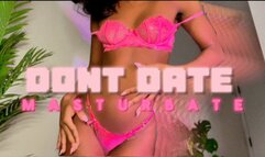 Dont Date, Masturbate
