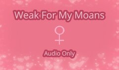 Weak For My Moans - Audio Only MP4