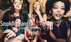 Smoking and humiliating you with my dommes friends!