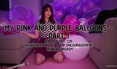 My Pink and Purple Balloons - Part 1 B2P B14 TT17, S2P, Blow With Me JOI and B2P Encouragement, Hitachi Orgasm