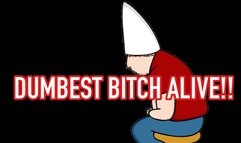 DUMBEST BITCH ALIVE !!!