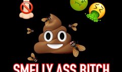 SMELLY ASS BITCH !!!