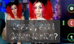 TEACH AM I DOING IT RIGHT