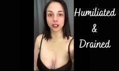 Humiliated And Drained