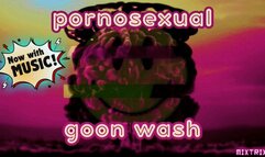 Pornosexual Goon Wash (SV)