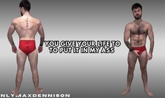 YOU GIVE YOUR LIFE TO PUT IT IN MY ASS