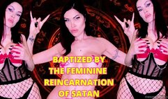 BAPTIZED BY THE FEMININE REINCARNATION OF SATAN