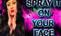 SPRAY IT ON YOUR FACE
