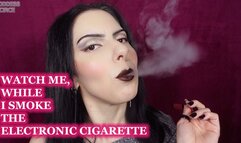WATCH ME, WHILE I SMOKE THE ELECTRONIC CIGARETTE