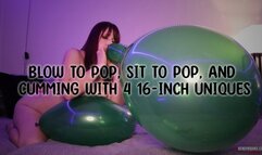 Blow to Pop, Sit to Pop, and Cumming With 4 16-Inch Uniques