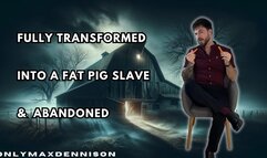 Fully transformed into a fat pig slave & abandoned