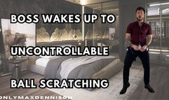 Boss wakes up to uncontrollable ball scratching