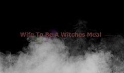 Wife to be a witches meal