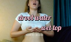 Hot blonde DROOL water on breast and make her TOP WET