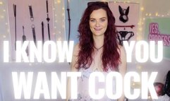 I Know you Want Cock