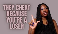 They Cheat Because you're A loser