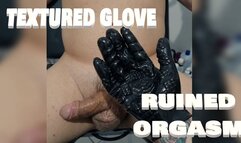 TEXTURED GLOVE AND RUINED ORGASM