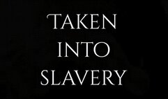 Taken into slavery