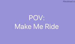 POV Make Me RIde Your COCK