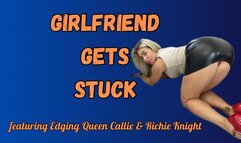 Girlfriend Gets Stuck
