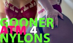 Gooner ATM 4 nylons!