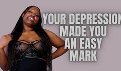 Depression Made you An Easy Mark