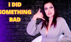 I DID SOMETHING BAD