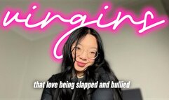Virgins That Love Being Slapped And Bullied