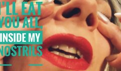 I'll eat you, inside my nostrils MOV