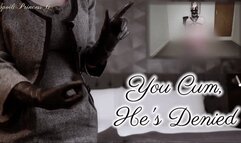 You Cum, He's Denied