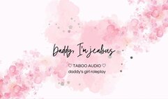 Daddy, I'm jealous AUDIO