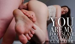 YOU ARE MY CUCKOLD CUM EATER FOOT SLAVE