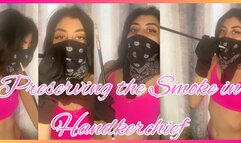 Preserving the Smoke in Handkerchief