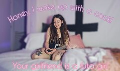 Honey, I have a cock now!