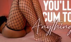 You'll Cum To Anything 3