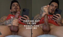 Jerking Off To The Nudes You Sent Me
