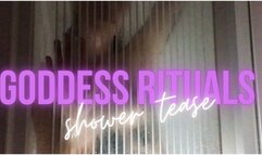 GODDESS RITUALS: shower tease - Uncensored