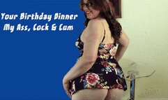 Your Birthday Dinner is My Ass, Cock & Cum