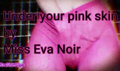 Under your pink skin