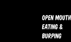 Open mouth eating and burping