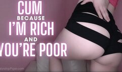 Cum Because I'm Rich and You're Poor