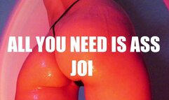 All You Need is Ass JOI