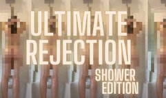 Ultimate Rejection - Shower Edition